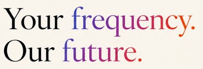 Your frequency Our future